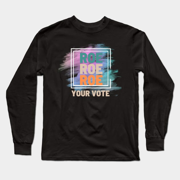 Roe Roe Roe Your Vote Long Sleeve T-Shirt by NICHE&NICHE